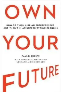 Own Your Future: How to Think Like an Entrepreneur and Thrive in an Unpredictable Economy (repost)