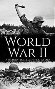 World War II A History from Beginning to End World War II A History from Beginning to End