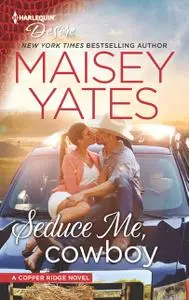 «Seduce Me, Cowboy» by Maisey Yates