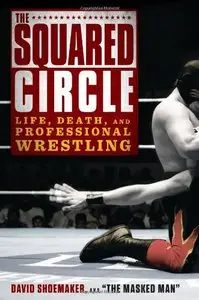 The Squared Circle: Life, Death, and Professional Wrestling (repost)