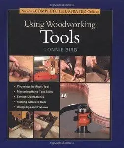 Taunton's Complete Illustrated Guide to Using Woodworking Tools (Repost)