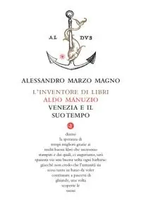 Alessandro Marzo Magno - L'inventore di libri. Aldo Manuzio, Venezia e il suo tempo