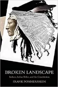 Broken Landscape: Indians, Indian Tribes, and the Constitution