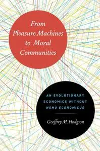 From Pleasure Machines to Moral Communities: An Evolutionary Economics without Homo economicus (Repost)