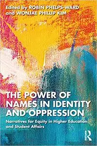 The Power of Names in Identity and Oppression: Narratives for Equity in Higher Education and Student Affairs