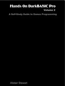 Hands on DarkBASIC Pro, Volume 2: A Self-Study Guide to Games Programming