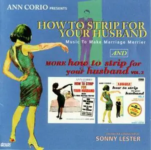 Sonny Lester & His Orchestra - Ann Corio presents How to Strip for Your Husband & More... Vol. 1-2 (1962-1963) [Reissue 2010]