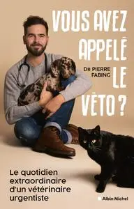 Pierre Fabing, Alix Lefief-Delcourt, "Vous avez appelé le véto ?: Le quotidien extraordinaire d'un vétérinaire urgentiste"