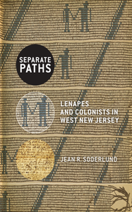 Separate Paths : Lenapes and Colonists in West New Jersey