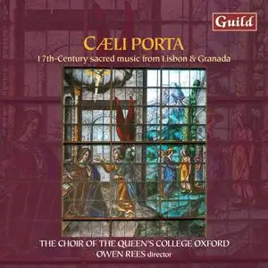 Owen Rees, The Choir of the Queen’s College Oxford - Caeli Porta: 17th-Century sacred music from Lisbon & Granada (2008)