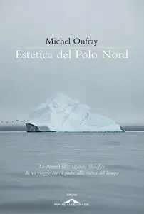 Estetica del Polo Nord di Michel Onfray
