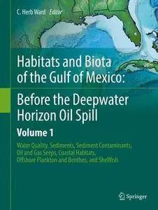 Habitats and Biota of the Gulf of Mexico: Before the Deepwater Horizon Oil Spill: Volume 1