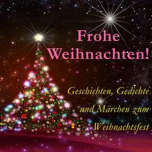 «Frohe Weihnachten!» by Charles Dickens,Johann Wolfgang von Goethe,Rainer Maria Rilke,Joachim Ringelnatz,Gerdt von Basse