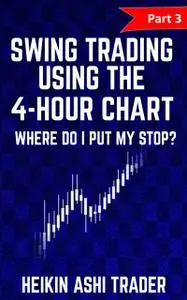 «Swing Trading using the 4-hour chart 3» by Heikin Ashi Trader
