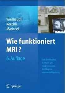 Wie Funktioniert MRI?: Eine Einführung in Physik und Funktionsweise der Magnetresonanzbildgebung (Auflage: 6) [Repost]