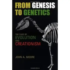 From Genesis to Genetics: The Case of Evolution and Creationism by John A. Moore [Repost]