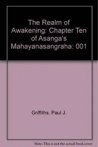 The Realm of Awakening: A Translation and Study of the Tenth Chapter of Asanga's Mahayanasangraha