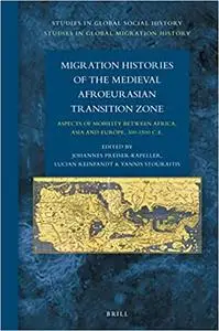 Migration Histories of the Medieval Afroeurasian Transition Zone Aspects of mobility between Africa, Asia and Europe, 300-1500