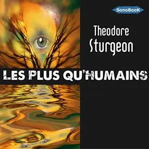 Theodore Sturgeon, "Les plus qu'humains"