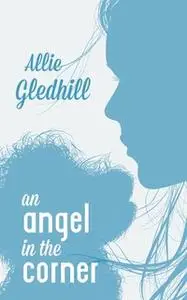 «An Angel in the Corner» by Allie Gledhill