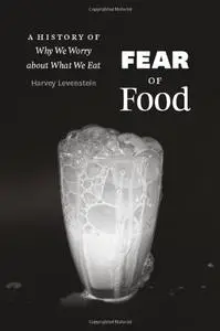 Fear of Food: A History of Why We Worry About What We Eat