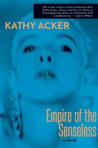 «Empire of the Senseless» by Kathy Acker