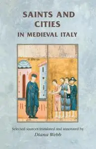 Saints and cities in medieval Italy (Manchester Medieval Sources)