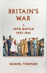 Britain's War: Into Battle, 1937-1941 (repost)