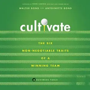 Cultivate: The 6 Non-Negotiable Traits of a Winning Team [Audiobook]