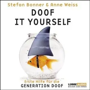 Stefan Bonner & Anne Weiss - Doof it yourself - Erste Hilfe für die Generation Doof