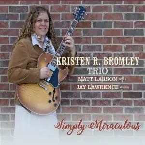 Kristen R. Bromley Trio - Simply Miraculous (2019)
