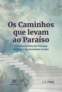 «Os Caminhos que levam ao Paraíso» by J.C. Faria