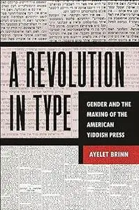 A Revolution in Type: Gender and the Making of the American Yiddish Press