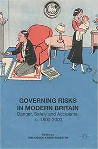 Governing Risks in Modern Britain: Danger, Safety and Accidents, c. 1800–2000
