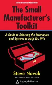 The Small Manufacturer's Toolkit: A Guide to Selecting the Techniques and Systems to Help You Win