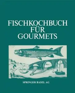 Fischkochbuch für Gourmets: Rezepte Der Basler Küche und aus aller Welt (Repost)