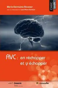 AVC : en réchapper et y échapper : Mieux comprendre la maladie (Choc santé)