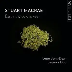 Lotte Betts-Dean & Sequoia Duo - Stuart Macrae: Earth, Thy Cold Is Keen (2023)