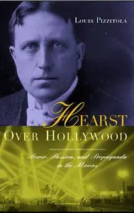 Hearst over Hollywood: Power, Passion, and Propaganda in the Movies