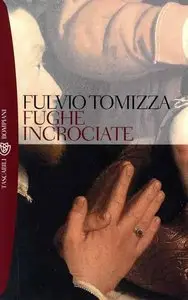 Fulvio Tomizza - Fughe incrociate