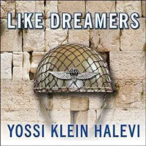 Like Dreamers: The Story of the Israeli Paratroopers Who Reunited Jerusalem and Divided a Nation [Audiobook]