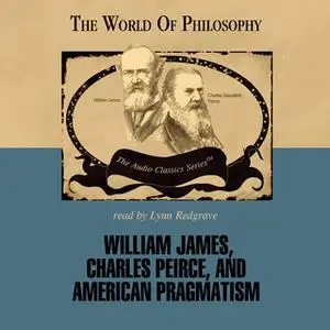 «William James, Charles Peirce, and American Pragmatism» by Prof. James Campbell