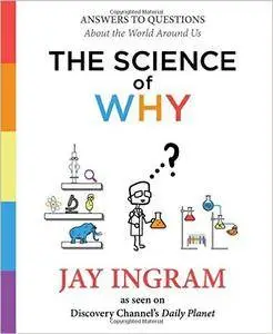 The Science of Why: Answers to Questions About the World Around Us