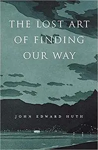 The Lost Art of Finding Our Way