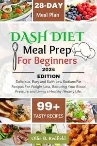 Dash Diet Meal Prep for Beginners : 99+ Delicious, Easy and Swift Low Sodium