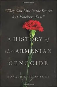 They Can Live in the Desert but Nowhere Else": A History of the Armenian Genocide (Repost)