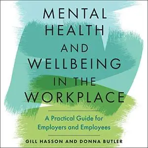 Mental Health and Wellbeing in the Workplace: A Practical Guide for Employers and Employees [Audiobook]