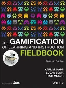 The Gamification of Learning and Instruction Fieldbook: Ideas into Practice (repost)