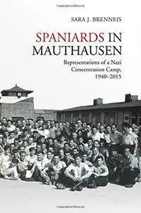 Spaniards in Mauthausen: Representations of a Nazi Concentration Camp, 1940-2015 (Repost)