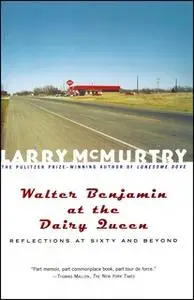 «Walter Benjamin at the Dairy Queen: Reflections on Sixty and Beyond» by Larry McMurtry